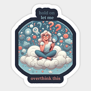 HOLD ON LET ME OVERTHINK THIS Sticker